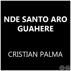 NDE SANTO ARO GUAHERE - CRISTIAN PALMA